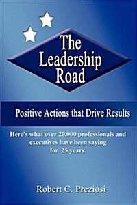 The Leadership Road: Positive Actions That Drives Results (Hardcover)