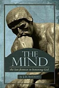 The Mind: The Last Frontier in Honoring God (Paperback)