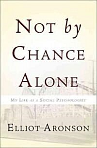 Not by Chance Alone: My Life as a Social Psychologist (Hardcover)