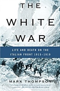 The White War: Life and Death on the Italian Front, 1915-1919 (Paperback)
