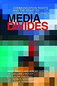 Media Divides: Communication Rights and the Right to Communicate in Canada (Hardcover)