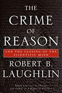 The Crime of Reason: And the Closing of the Scientific Mind (Paperback)