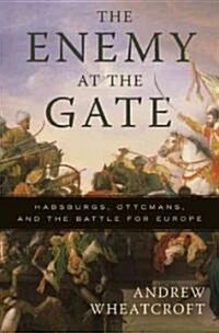 The Enemy at the Gate: Habsburgs, Ottomans, and the Battle for Europe (Paperback)