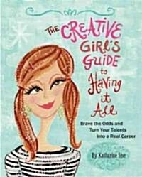 Creative Girl: The Ultimate Guide for Turning Talent and Creativity Into a Real Career (Paperback)