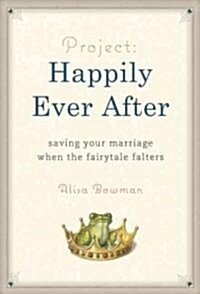 Project: Happily Ever After: Saving Your Marriage When the Fairytale Falters (Hardcover)