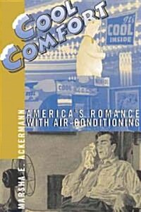 Cool Comfort: Americas Romance with Air-Conditioning (Paperback)