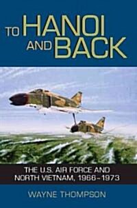 To Hanoi and Back: The U.S. Air Force and North Vietnam, 1966-1973 (Paperback)