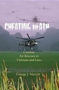 Cheating Death: Combat Air Rescues in Vietnam and Laos (Paperback)