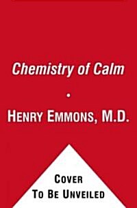 The Chemistry of Calm: A Powerful, Drug-Free Plan to Quiet Your Fears and Overcome Your Anxiety (Paperback, Original)