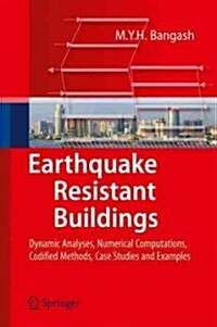 Earthquake Resistant Buildings: Dynamic Analyses, Numerical Computations, Codified Methods, Case Studies and Examples (Hardcover, 2011)