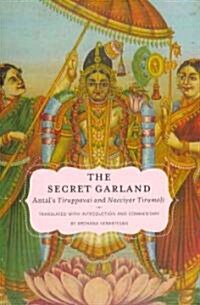 Secret Garland: Antals Tiruppavai and Nacciyar Tirumoli (Hardcover)