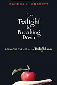 From Twilight to Breaking Dawn: Religious Themes in the Twilight Saga (Paperback)