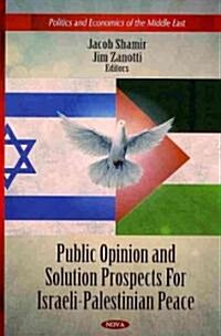 Public Opinion & Solution Prospects for Israeli-Palestinian Peace (Hardcover, UK)