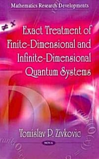 Exact Treatment of Finite-Dimensional & Infinite-Dimensional Quantum Systems (Hardcover, UK)