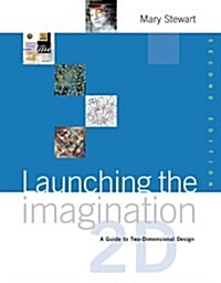 Launching the Imagination: A Guide to Two-Dimensional Design, 2nd Edition (Paperback, 2nd)