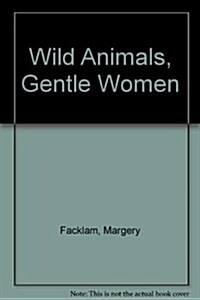 Wild Animals, Gentle Women (Hardcover, 1st)
