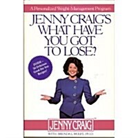 Jenny Craigs What Have You Got to Lose?: A Personalized Weight-Management Program (Paperback)