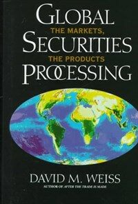 Global securities processing : the markets, the products