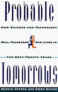 Probable Tomorrows: How Science and Technology Will Transform Our Lives in the Next Twenty Years (Hardcover, 1)