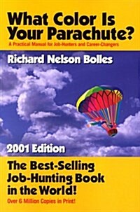 What Color Is Your Parachute? A Practical Manual for Job-Hunters and Career-Changers (2001 Edition) (Paperback, New edition)