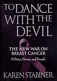 To Dance With the Devil: The New War on Breast Cancer (Hardcover, First Edition)