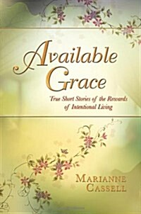 Available Grace: True Short Stories of the Rewards of Intentional Living (Paperback)