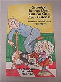Grandpa Knows Best but No One Ever Listens: Hilarious Helpful Hints for Grandpas (Paperback)