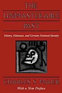 The Unmasterable Past: History, Holocaust, and German National Identity (Paperback)