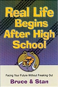 Real Life Begins After High School: Facing the Future Without Freaking Out (Bickel, Bruce and Jantz, Stan) (Paperback)