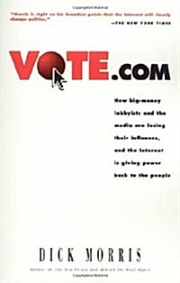 Vote.com: How Big-Money Lobbyists and the Media are Losing Their Influence, and the Internet is Giving Power to the People (Hardcover, 1st)