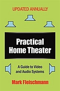 Practical Home Theater: A Guide to Video and Audio Systems, 2011 Edition (Paperback)