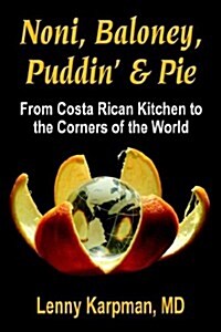 NONI BALONEY, PUDDIN & PIE: From Costa Rican Kitchen to the Corners of the World (Paperback)