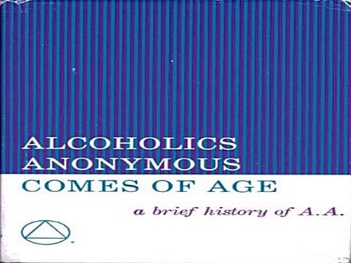 Alcoholics Anonymous Comes of Age: A Brief History of A. A. (Hardcover, First Edition, First Printing)