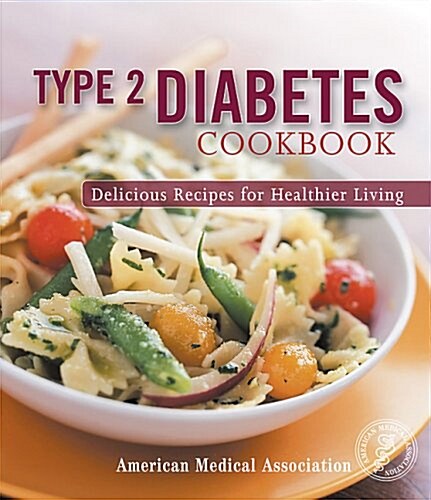 Type 2 Diabetes Cookbook: Delicious Recipes for Healthier Living (American Medical Association) (Paperback)
