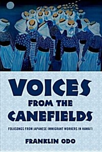 Voices from the Canefields: Folksongs from Japanese Immigrant Workers in Hawaii (Paperback)