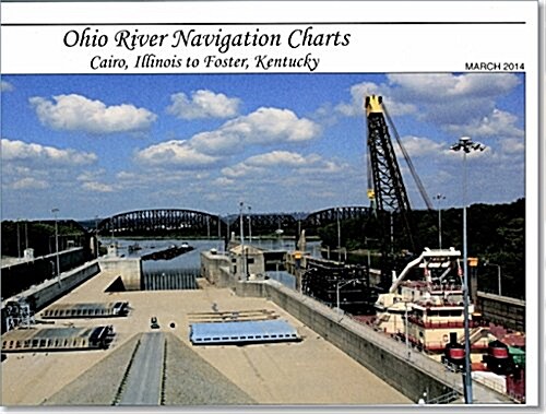 Ohio River Navigation Charts: Cairo, Illinois to Foster, Kentucky (Spiral)