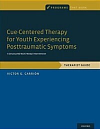 Cue-Centered Therapy for Youth Experiencing Posttraumatic Symptoms: A Structured, Multi-Modal Intervention, Therapist Guide (Paperback)