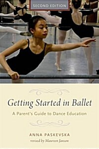 Getting Started in Ballet: A Parents Guide to Dance Education (Hardcover, 2)