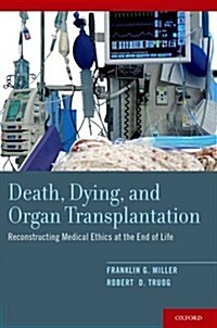 Death, Dying, and Organ Transplantation: Reconstructing Medical Ethics at the End of Life (Paperback)