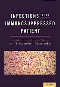 Infections in the Immunosuppressed Patient: An Illustrated Case-Based Approach (Paperback)