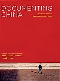 Documenting China: A Reader in Seminal Twentieth-Century Texts (Hardcover)