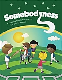 Somebodyness: A Workbook to Help Kids Improve Their Self-Confidence (Paperback)