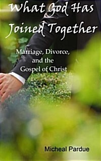 What God Has Joined Together: Marriage, Divorce, and the Gospel of Christ (Paperback)