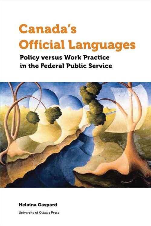 Canadas Official Languages: Policy Versus Work Practice in the Federal Public Service (Paperback)