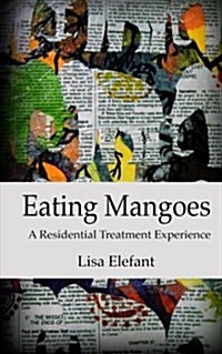 Eating Mangoes: A Residential Treatment Experience (Paperback)