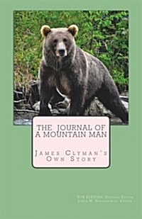 The Journal of a Mountain Man: James Clymans Own Story (Paperback)