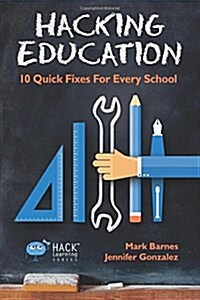 Hacking Education: 10 Quick Fixes for Every School (Paperback)