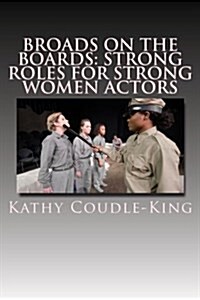 Broads on the Boards: Strong Roles for Strong Women Actors (Paperback)