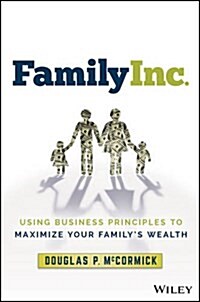 Family Inc.: Using Business Principles to Maximize Your Familys Wealth (Hardcover)