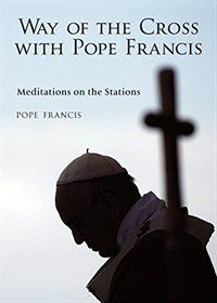 The Way of the Cross with Pope Francis: Meditations on the Stations (Paperback)